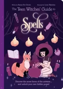 Image of The Teen Witches' Guide to Spells : Discover the Secret Forces of the Universe... and Unlock your Own Hidden Power!