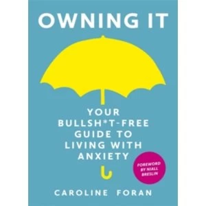 Image of Owning it: Your Bullsh*t-Free Guide to Living with Anxiety