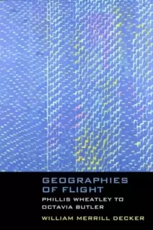 Image of Geographies of Flight : Phillis Wheatley to Octavia Butler