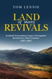 Image of Land of Many Revivals : Scotland's Extraordinary Legacy of Christian Revivals over Four Centuries (1527-1857)