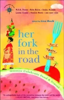 Image of Her Fork in the Road : Women Celebrate Food and Travel