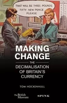 Image of Making Change : The decimalisation of Britains currency