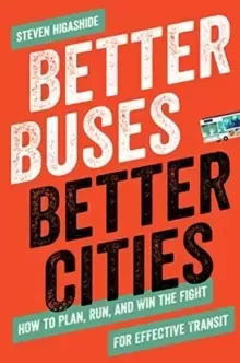Image of Better Buses, Better Cities : How to Plan, Run, and Win the Fight for Effective Transit