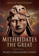 Image of mithridates the great romes indomitable enemy