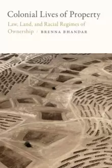 Image of Colonial Lives of Property : Law, Land, and Racial Regimes of Ownership