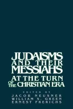 Image of Judaisms and their Messiahs at the turn of the Christian era by Jacob Neusner