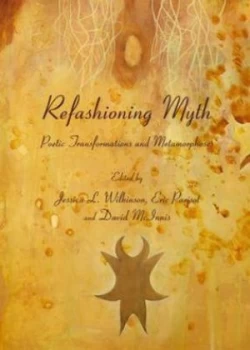 Image of Refashioning Myth by Jessica L Wilkinson and Eric Parisot and David Mcinnis Book