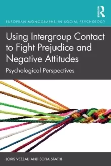 Image of Using Intergroup Contact to Fight Prejudice and Negative Attitudes : Psychological Perspectives