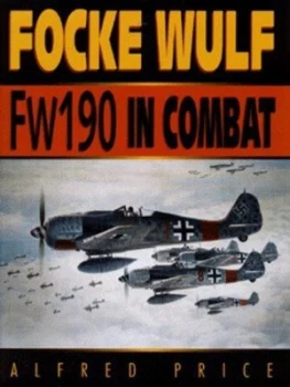 Image of Focke Wulf Fw 190 in Combat by Alfred Price Hardback