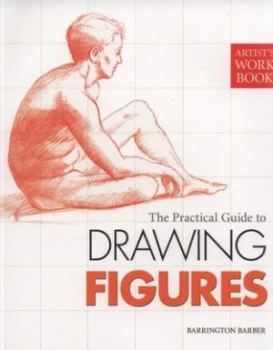 Image of The Practical Guide to Drawing Figures by Barrington Barber Paperback