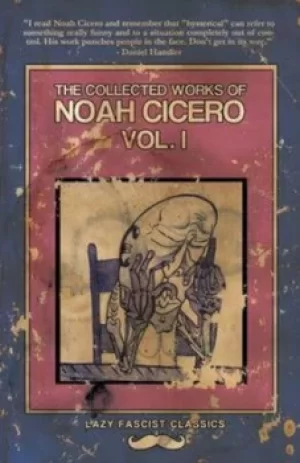 Image of The Collected Works of Noah Cicero Vol by Noah Cicero