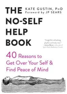 Image of The No-Self Help Book : Forty Reasons to Get Over Your Self and Find Peace of Mind