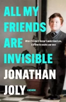 Image of All My Friends Are Invisible by Jonathan Joly