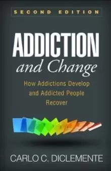 Image of Addiction and Change : How Addictions Develop and Addicted People Recover