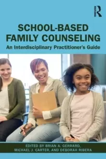 Image of School-Based Family Counseling : An Interdisciplinary Practitioner's Guide