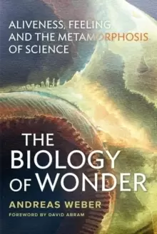 Image of The Biology of Wonder : Aliveness, Feeling and the Metamorphosis of Science