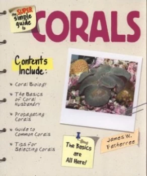 Image of The Super Simple Guide to Corals by Jim Fatherree Paperback