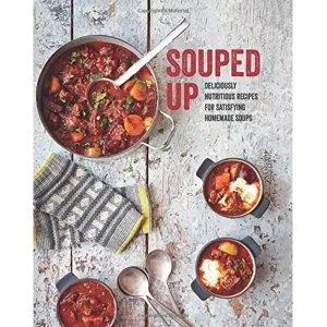 Image of Souped Up Deliciously Nutritious Recipes for Satisfying Homemade Soups Hardback 2018