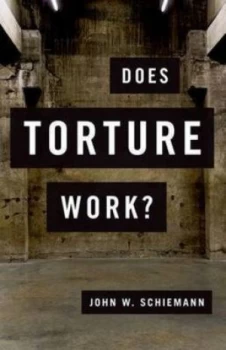 Image of Does Torture Work by John W Schiemann Hardback