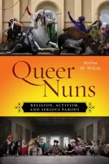 Image of Queer Nuns : Religion, Activism, and Serious Parody
