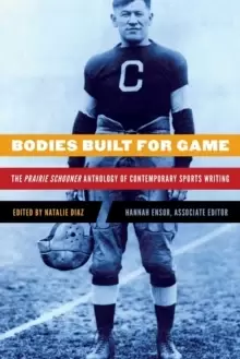 Image of Bodies Built for Game : The Prairie Schooner Anthology of Contemporary Sports Writing