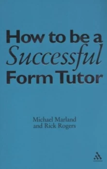 Image of How to Be a Successful Form Tutor by Michael Marland and Rick Rogers Book
