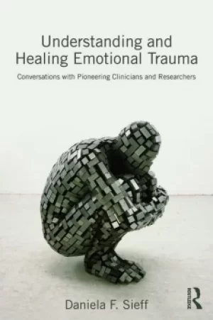 Image of Understanding and Healing Emotional TraumaConversations with pioneering clinicians and researchers