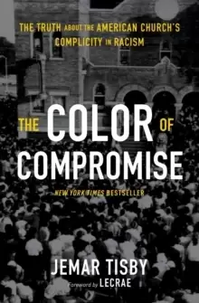 Image of The Color of Compromise : The Truth about the American Church's Complicity in Racism
