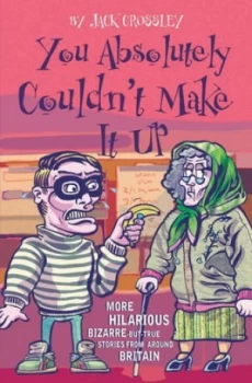 Image of You Absolutely Couldnt Make It up by Jack Crossley Book