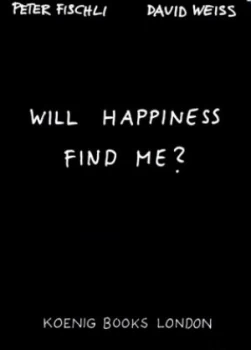 Image of Will Happiness Find Me by Peter Fischli Paperback