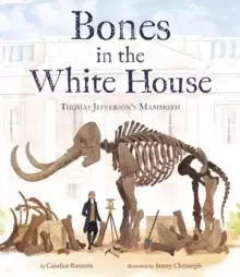 Image of Bones in the White House : Thomas Jeffersons Mammoth