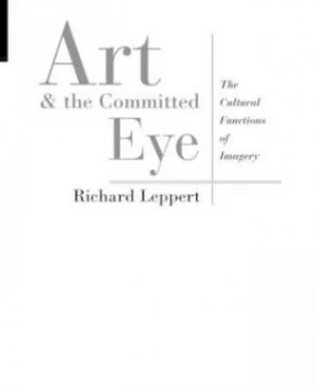 Image of Art and the Committed Eye by Richard Leppert Paperback