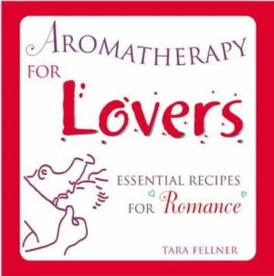 Image of Aromatherapy for Lovers by Tara Fellner Hardback