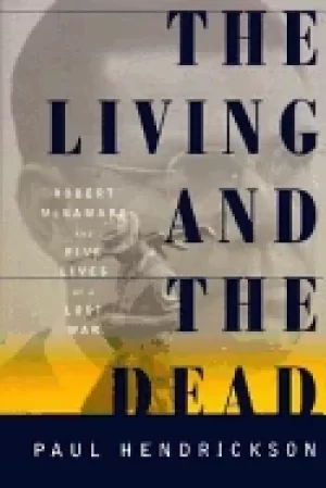 Image of living and the dead robert mcnamara and five lives of a lost war