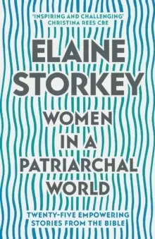 Image of Women in a Patriarchal World : Twenty-five Empowering Stories from the Bible