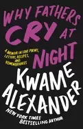 Image of why fathers cry at night a memoir in love poems recipes letters and rememb