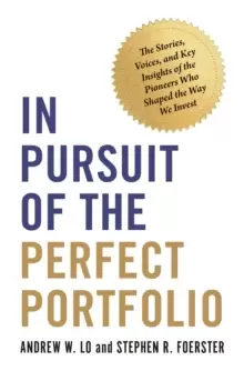 Image of In Pursuit of the Perfect Portfolio : The Stories, Voices, and Key Insights of the Pioneers Who Shaped the Way We Invest