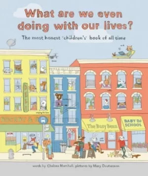 Image of What are we even doing with our lives? by Chelsea Marshall
