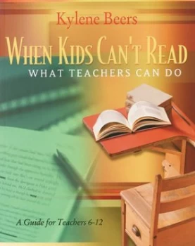 Image of When Kids Cant Read What Teachers Can Do by Kylene Beers Book