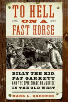 Image of To Hell on a Fast Horse by Mark L. Gardner Hardback
