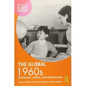 Image of The Global 1960s: Convention, Contest and Counterculture by Jadwiga E. Pieper Mooney, Tamara Chaplin (Paperback, 2017)