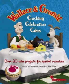 Image of Wallace and Gromit Cracking Celebration Cakes by Debbie Brown Hardback