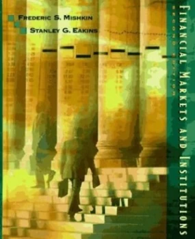 Image of Financial Markets and Institutions by Frederic S Mishkin and Frederic S Mishkin and Stanley G Eakins Book