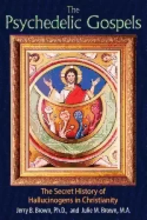Image of psychedelic gospels the secret history of hallucinogens in christianity
