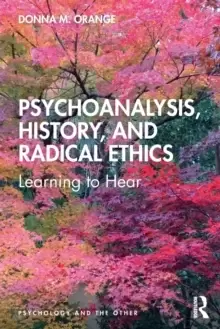 Image of Psychoanalysis, History, and Radical Ethics : Learning to Hear