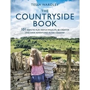 Image of The Countryside Book: 101 Ways to Play, Watch Wildlife, be Creative and Have Adventures in the Country by Tessa Wardley...