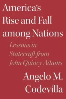 Image of America's Rise and Fall among Nations : Lessons in Statecraft from John Quincy Adams
