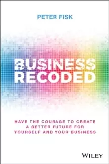 Image of Business Recoded : Have the Courage to Create a Better Future for Yourself and Your Business