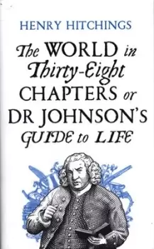 Image of The world in thirty-eight chapters or Dr Johnsons guide to life by Henry Hitchings