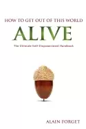 Image of how to get out of this world alive the ultimate self empowerment handbook